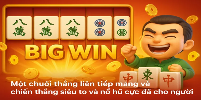 Một chuỗi thắng liên tiếp mang về chiến thắng siêu to và nổ hũ cực đã cho người chơi