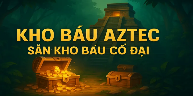 Kho Báu Aztec: Khám Phá Slot Cổ Đại Và Cơ Hội Nổ Hũ Cực Đỉnh