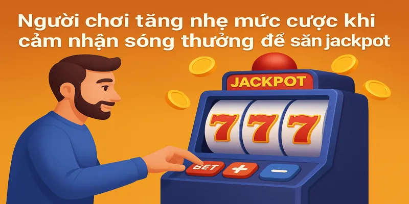 Linh hoạt thay đổi mức cược là chìa khóa tăng cơ hội nổ hũ hiệu quả