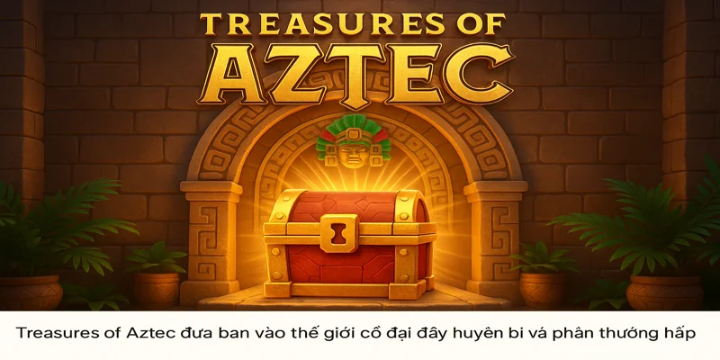 Treasures of Aztec đưa bạn vào thế giới cổ đại đầy huyền bí và phần thưởng hấp dẫn
