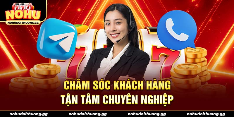 Chăm sóc khách hàng tận tâm chuyên nghiệp