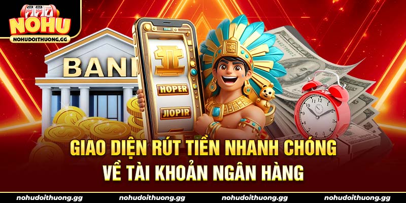 Giao diện rút tiền nhanh chóng về tài khoản ngân hàng