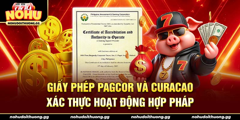 Giấy phép PAGCOR và Curacao xác thực hoạt động hợp pháp