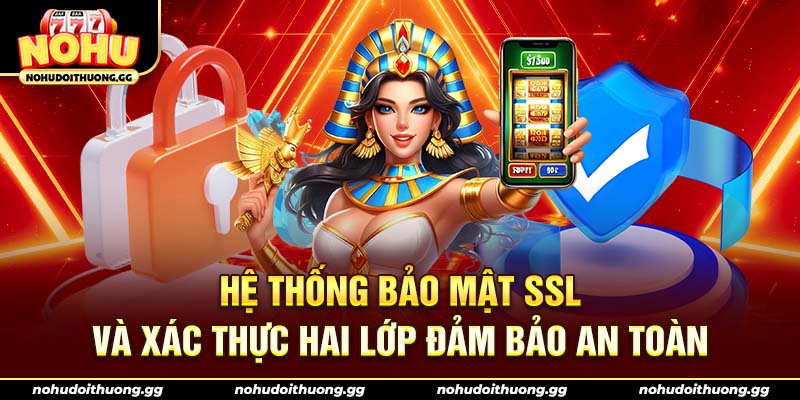 Hệ thống bảo mật SSL và xác thực hai lớp đảm bảo an toàn